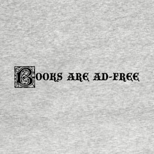 BOOKS ARE AD FREE T-Shirt